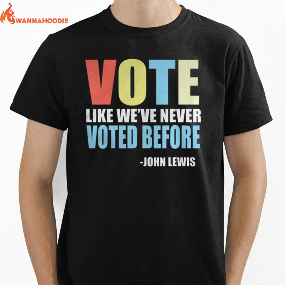 Vote Like Weve Never Voted Before John Lewis Quote Unisex T-Shirt for Men Women