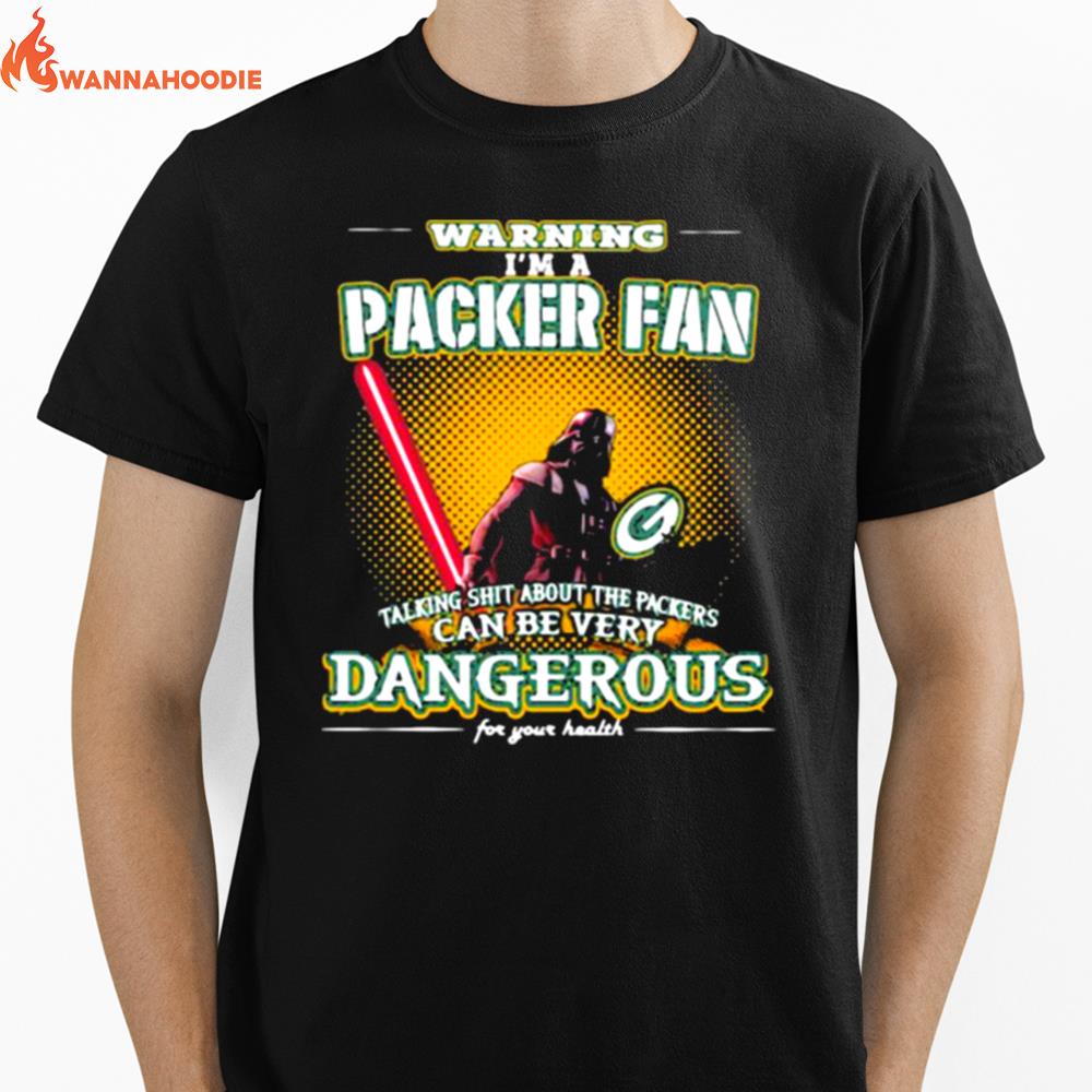 Warning Im A Packer Fan Talking Shit About The Packers Can Be Very Dangerous For Your Health Darth Vader Ralph Mcquarrie Unisex T-Shirt for Men Women