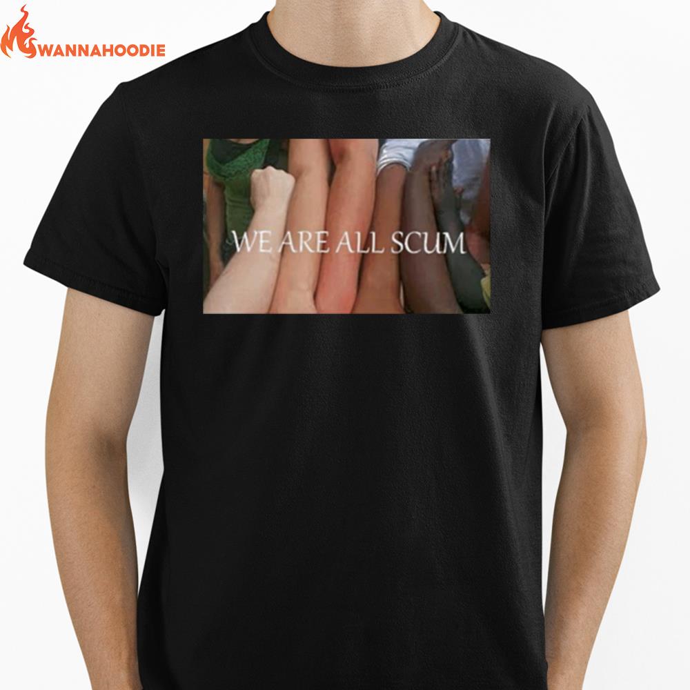 We Are All Scum Unisex T-Shirt for Men Women