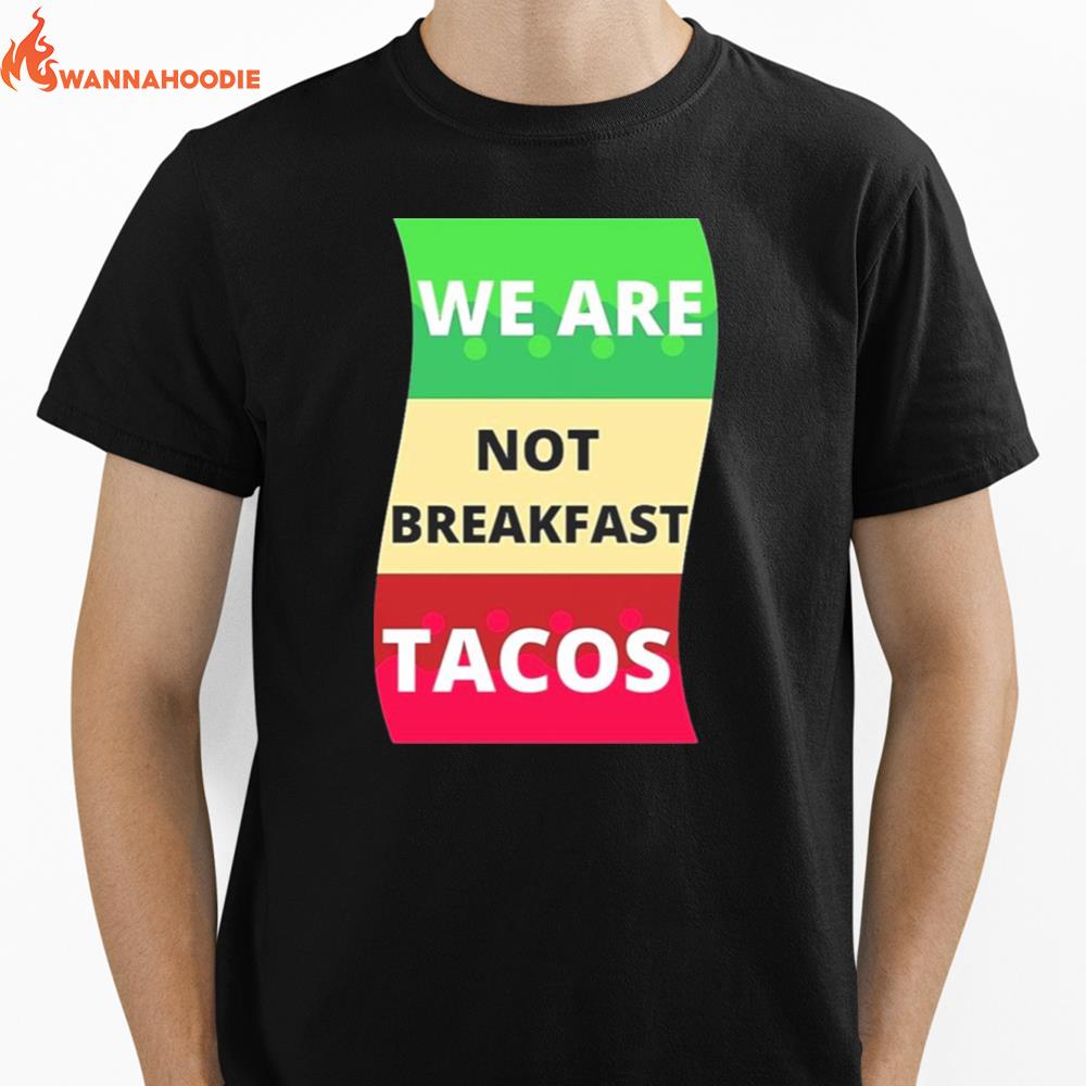 We Are Not Breakfast Tacos Unisex T-Shirt for Men Women