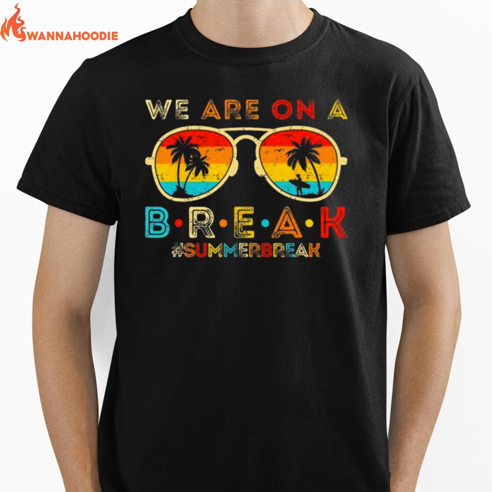 We Are On A Break Teacher Retro Sunset Glasses Summer Break Unisex T-Shirt for Men Women