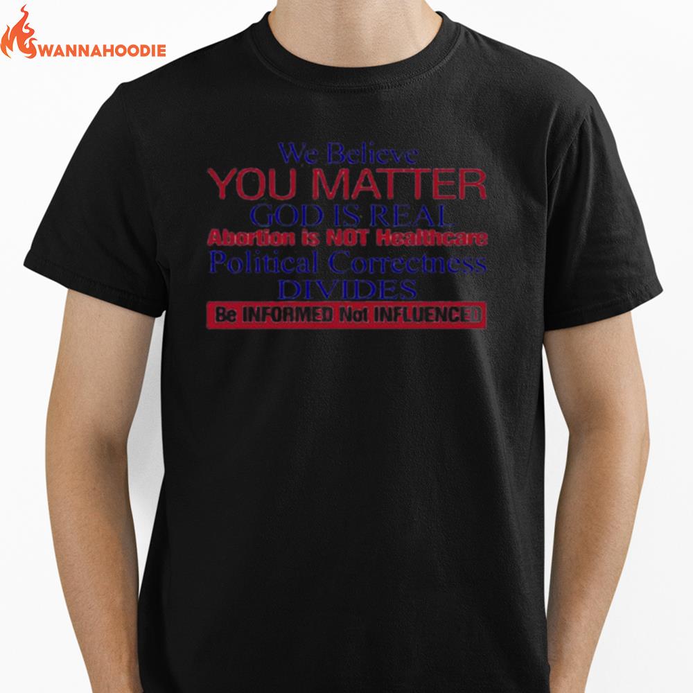 We Believe You Matter God Is Real Abortion Is Not Healthcare Unisex T-Shirt for Men Women