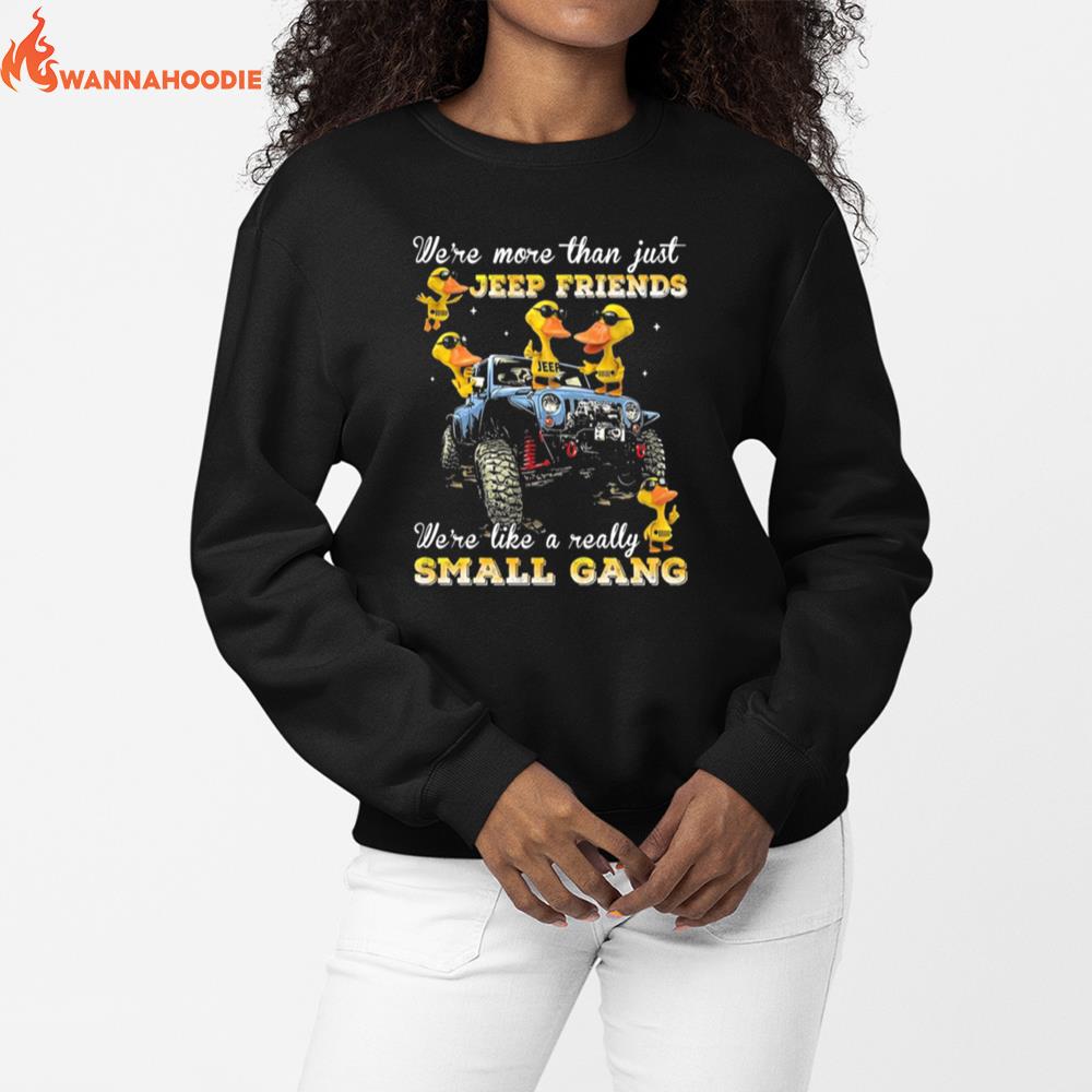 Were More The Just Keep Friends Were Like A Really Small Gang Unisex T-Shirt for Men Women