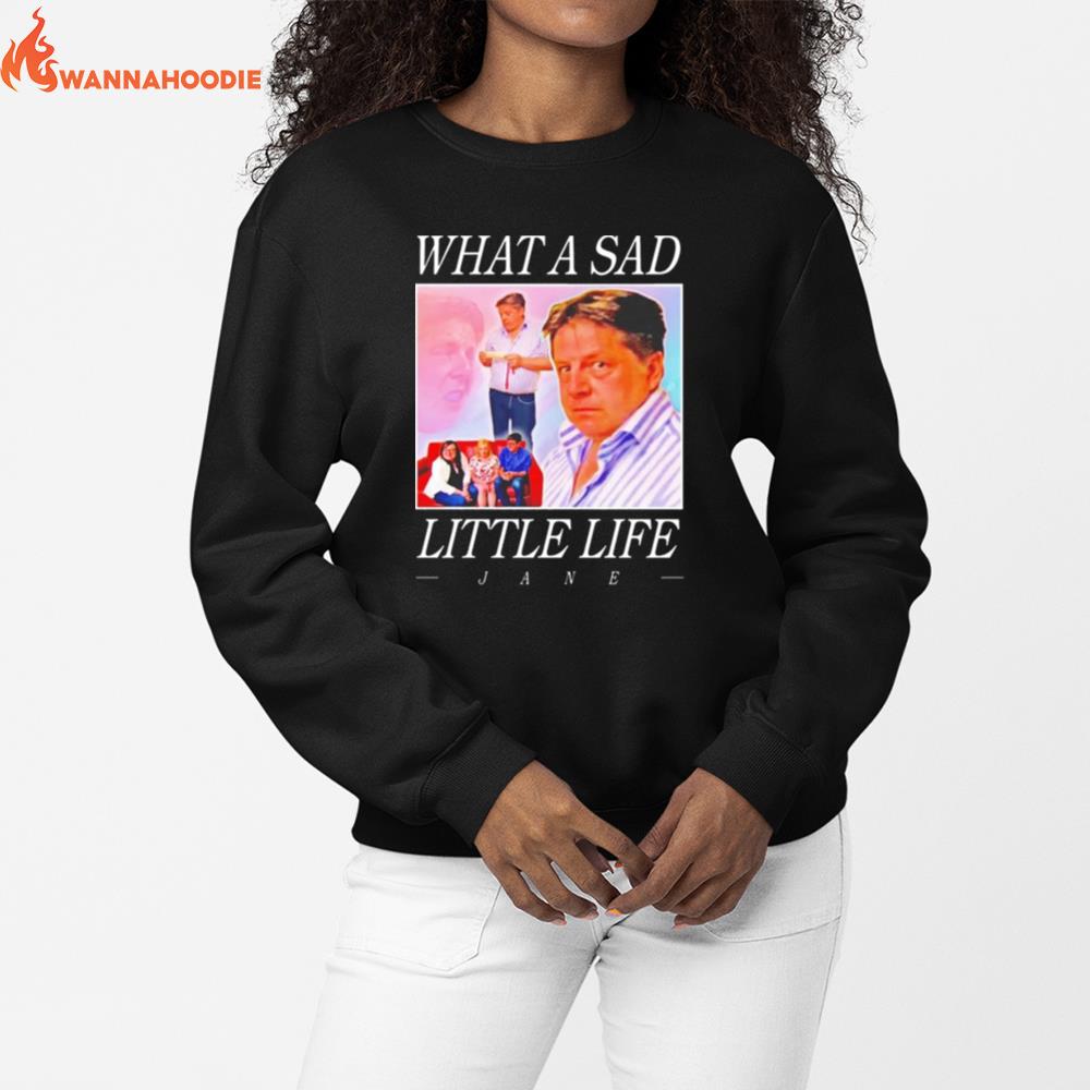What A Sad Little Life Jane Unisex T-Shirt for Men Women