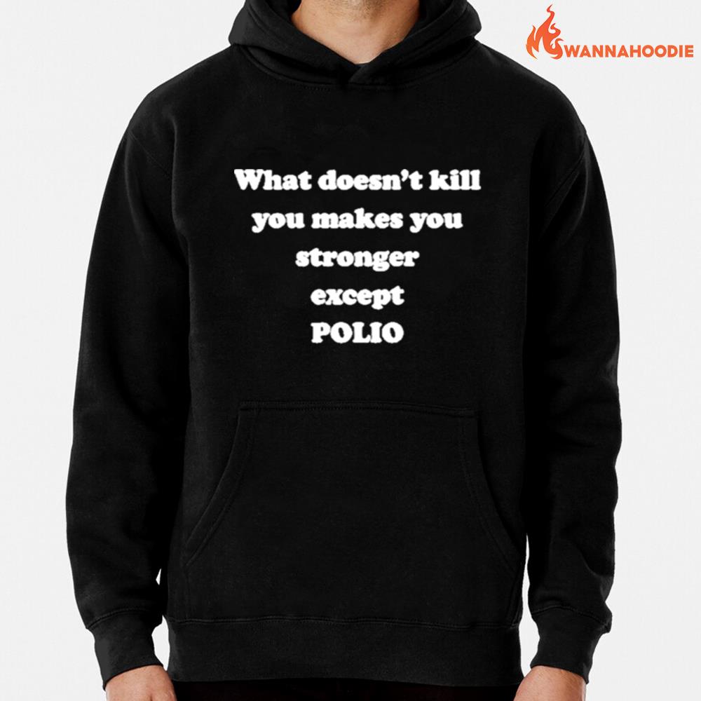 What Doesnt Kill You Makes You Stronger Except Polio Unisex T-Shirt for Men Women