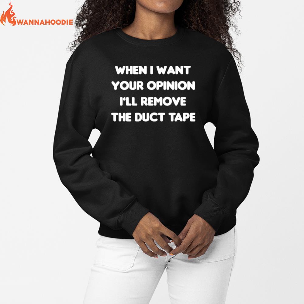 When I Want Your Opinion Ill Remove The Duct Tape Unisex T-Shirt for Men Women