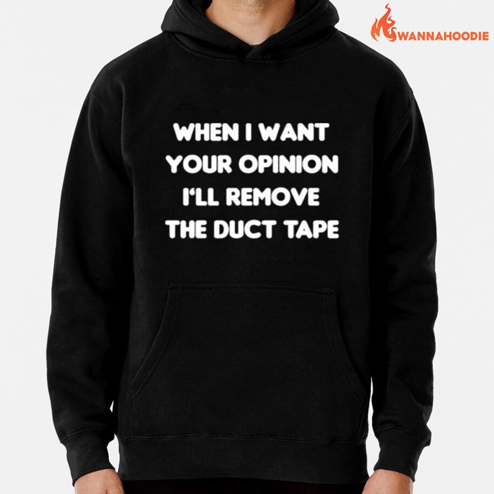 When I Want Your Opinion Ill Remove The Duct Tape Unisex T-Shirt for Men Women