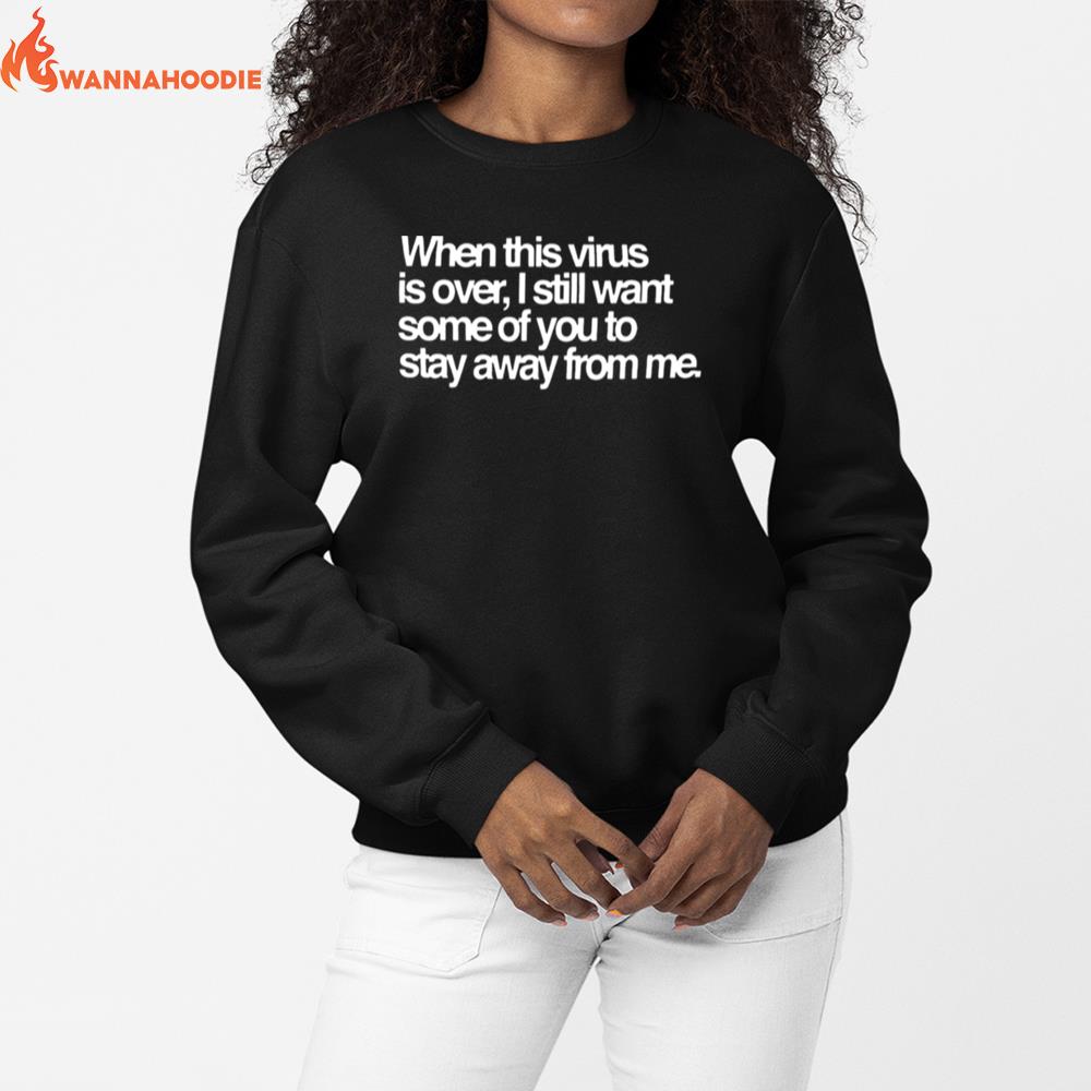 When This Virus Is Over I Still Want Some Of You To Stay Away From Me Unisex T-Shirt for Men Women