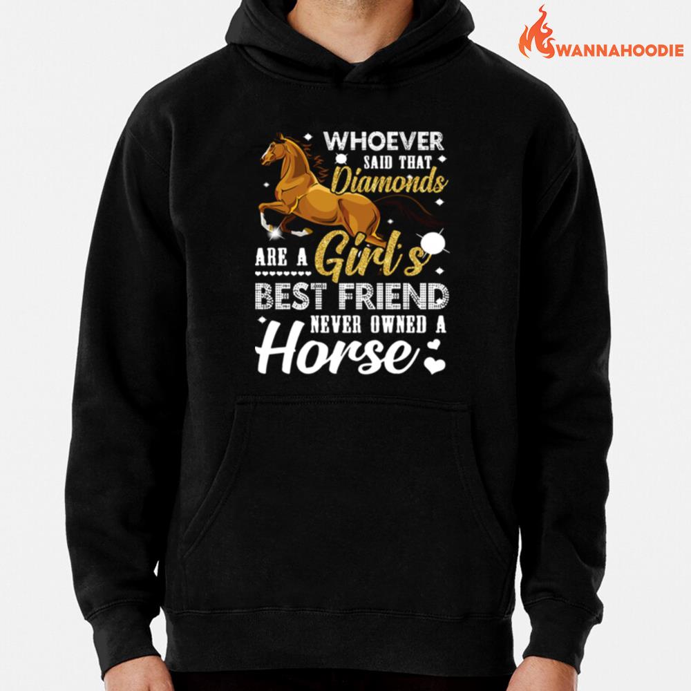 Whoever Said That Diamonds Are A Girls Best Friend Never Owned A Horse Unisex T-Shirt for Men Women