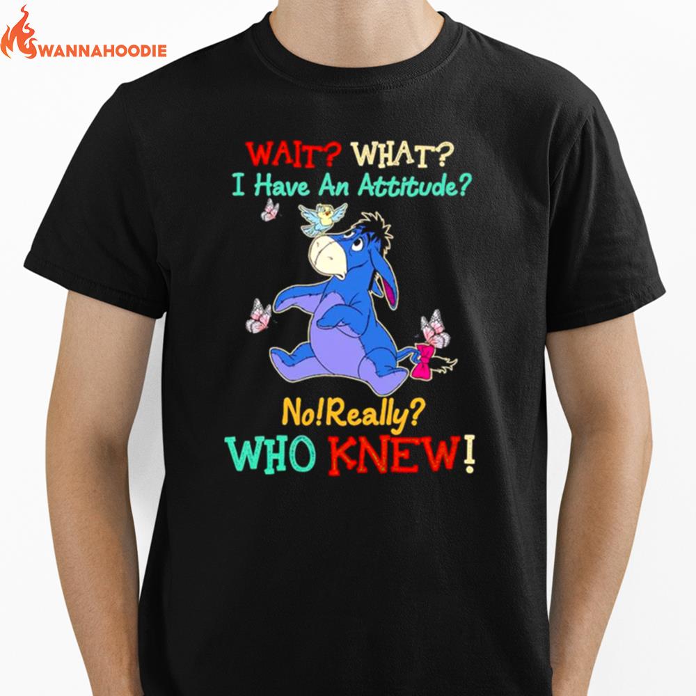 Winnie The Pooh Wait What I Have An Attitude No Really Who Knew Unisex T-Shirt for Men Women