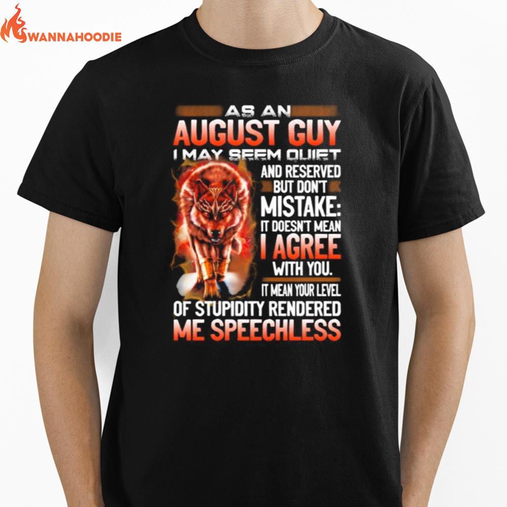 Wolf As An August Guy I May Seen Quiet And Reserved But Don't Mistake It Doesn't Mean I Gree Unisex T-Shirt for Men Women