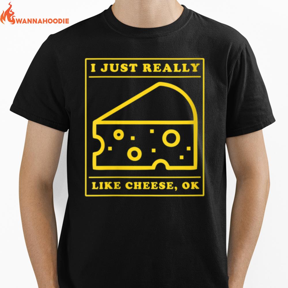 Womens I Just Really Like Cheese Ok. Cheese Unisex T-Shirt for Men Women