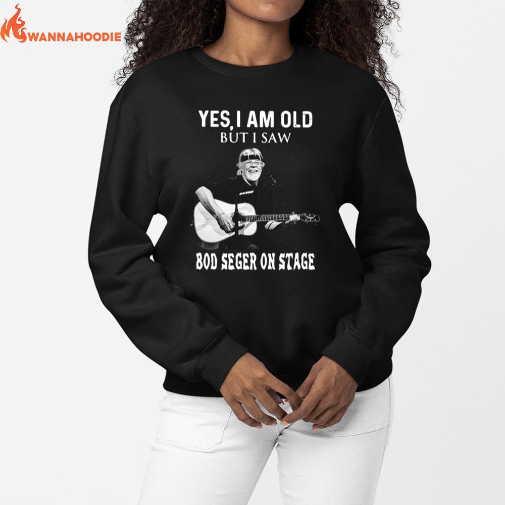 Yes I Am Old But I Saw Bob Seger On Stage Unisex T-Shirt for Men Women