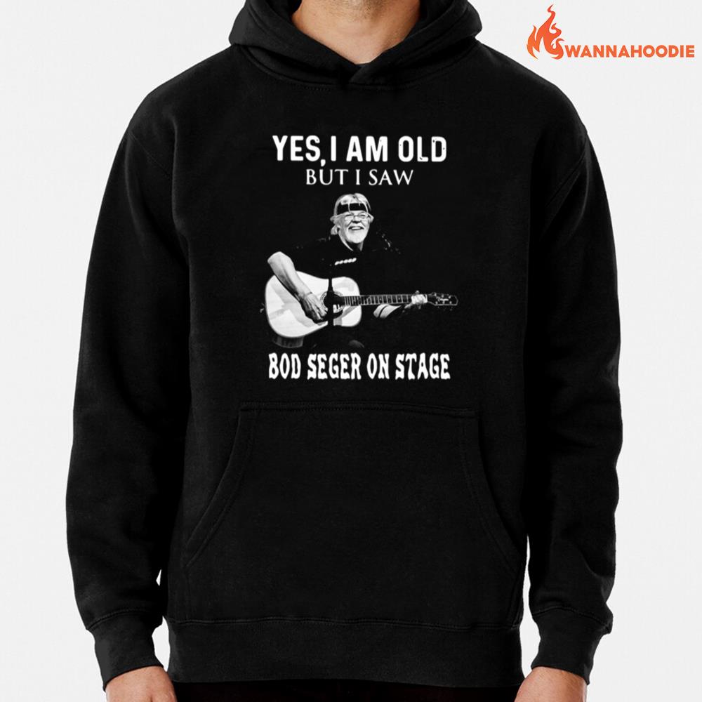 Yes I Am Old But I Saw Bob Seger On Stage Unisex T-Shirt for Men Women