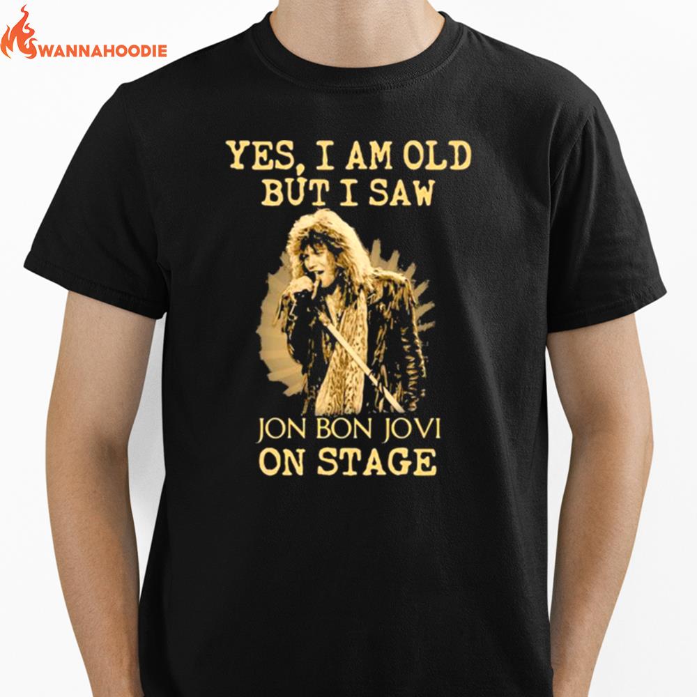 Yes I Am Old But I Saw Jon Bon Jovi On Stage Singer Unisex T-Shirt for Men Women