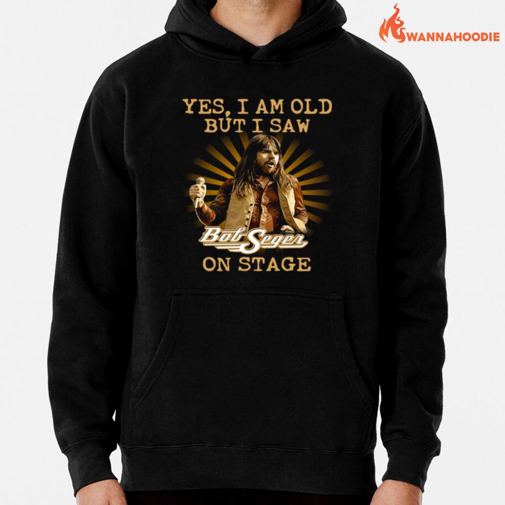 Yes I Am Old But Saw Bob Seger On Stage Unisex T-Shirt for Men Women
