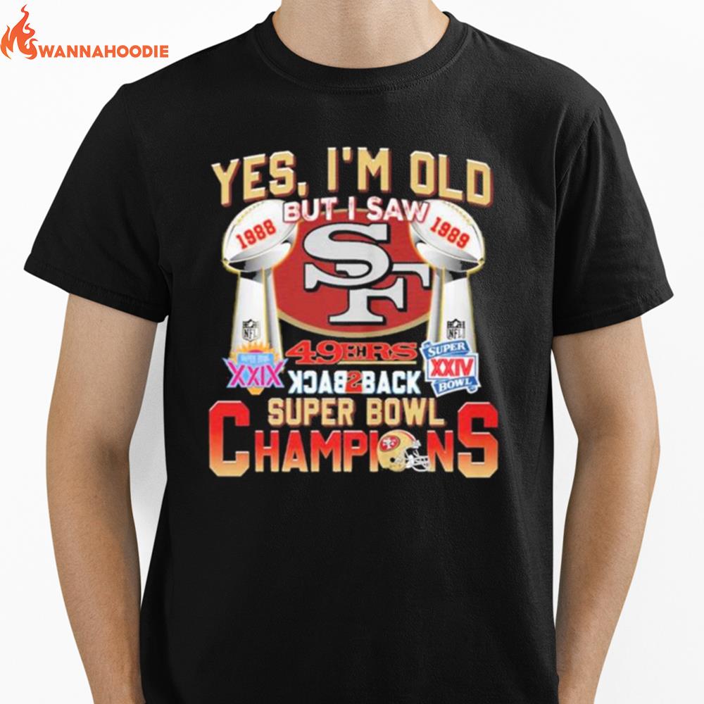 Yes, I'M Old But I Saw 49Ers Back2Back Super Bowl Champions Unisex T-Shirt for Men Women