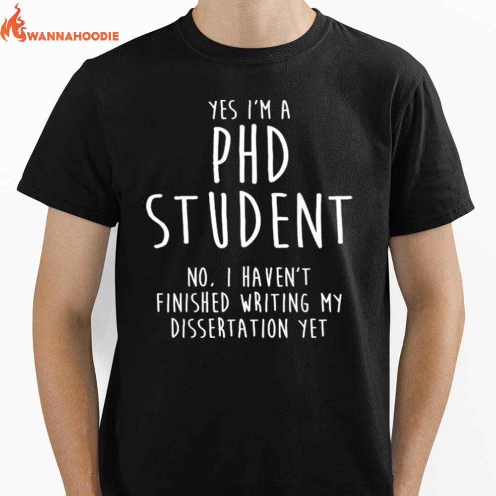Yes Im A Ph.D Student Dissertation Doctorate Graduation Unisex T-Shirt for Men Women