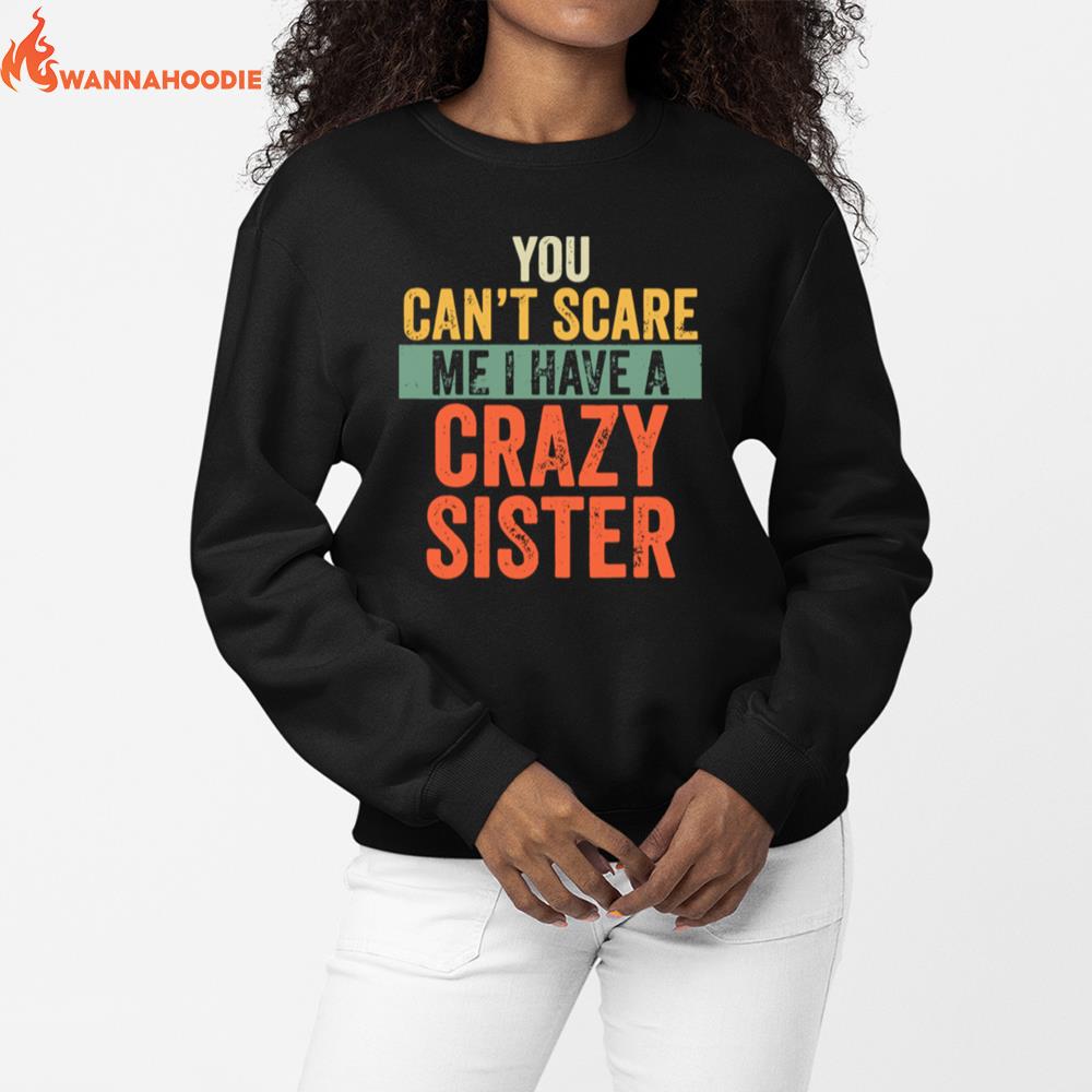 You Cant Scare Me I Have A Crazy Sister Unisex T-Shirt for Men Women