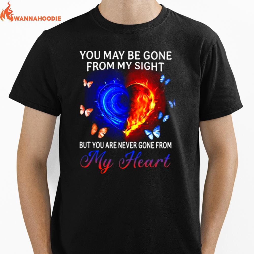 You May Be Gone From My Sight But You Are Never Gone From My Heart Unisex T-Shirt for Men Women