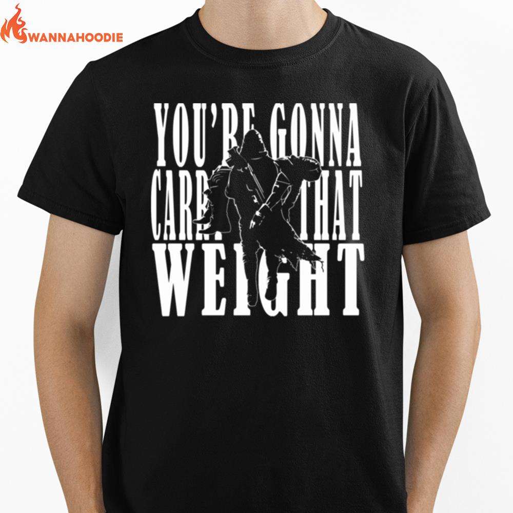 You'Re Gonna Carry That Weight Cayde 6 Destiny 2 Unisex T-Shirt for Men Women