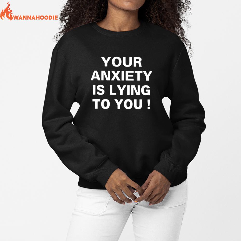 Your Anxiety Is Lying To You Unisex T-Shirt for Men Women