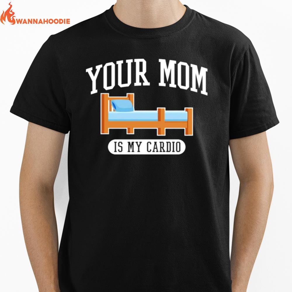 Your Mom Is My Cardio Unisex T-Shirt for Men Women