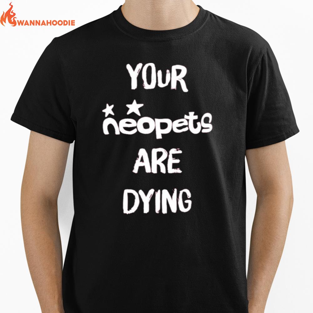 Your Neopets Are Dying Unisex T-Shirt for Men Women