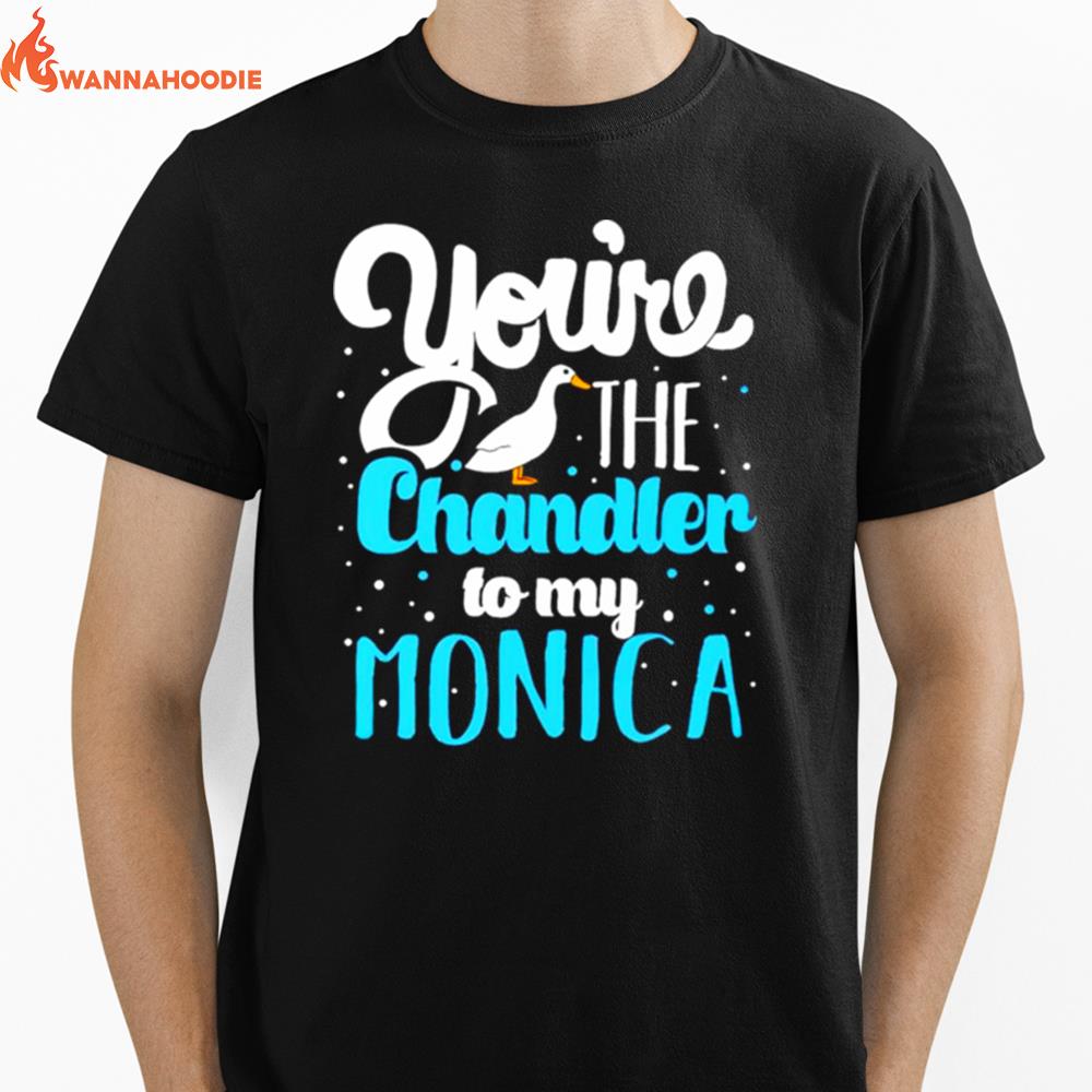 Youre The Chandler To My Monica Unisex T-Shirt for Men Women